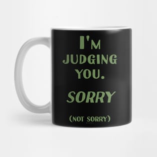 I'm Judging you. Sorry. (Not Sorry) Mug